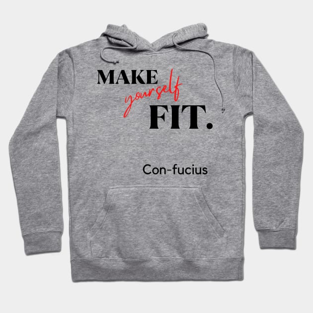 Make yourself fit. Con-fucius.A classy design for the people that are into fitness or people having difficulties to fit in! Hoodie by Blue Heart Design